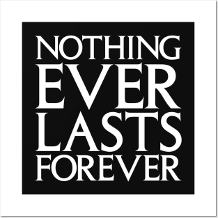 Nothing Ever Lasts Forever Posters and Art